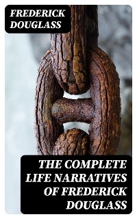 The Complete Life Narratives of Frederick Douglass