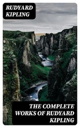 The Complete Works of Rudyard Kipling - Rudyard Kipling