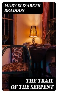 The Trail of the Serpent - Mary Elizabeth Braddon