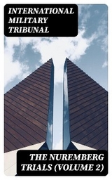 The Nuremberg Trials (Volume 2) - International Military Tribunal