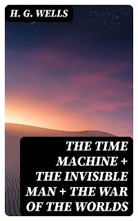 The Time Machine + The Invisible Man + The War of the Worlds