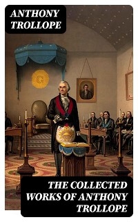 The Collected Works of Anthony Trollope