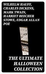 The Ultimate Halloween Collection - Wilhelm Hauff, Charles Dickens, Mark Twain, Harriet Beecher Stowe, Edgar Allan Poe, William Hope Hodgson, John Buchan, George MacDonald, Bram Stoker, Anatole France, Jack London, Henry James, Th&eacute;ophile Gautier, Arthur Conan Doyle, Richard Le Gallienne, Ralph Adams Cram, Guy de Maupassant, Thomas Hardy, William Archer, Daniel Defoe, Brander Matthews, Lafcadio Hearn, Ambrose Bierce, Ellis Parker Butler, Washington Irving, Nathaniel Hawthorne, Grant Allen, Arthur Machen, Wilkie Collins, Thomas Peckett Prest, James Malcolm Rymer, Fergus Hume, Walter Hubbell, Leopold Kompert, Florence Marryat, John William Polidori, Vincent O'Sullivan, W. W. Jacobs, M. P. Shiel, E. F. Benson, M. R. James, H. P. Lovecraft, Francis Marion Crawford, Mary Shelley, Margaret Oliphant, Frank R. Stockton, A. T. Quiller-Couch, Leonard Kip, Katherine Rickford, Bithia Mary Croker, Catherine L. Pirkis, Pedro De Alar&ccedil;on, Pliny The Younger, Helena Blavatsky, Villiers L'Isle de Adam, William F. Harvey, Fiona Macleod, William T. Stead, Gambier Bolton, Andrew Jackson Davis,  Nizida, Walter F. Prince, Chester Bailey Fernando