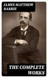 The Complete Works - James Matthew Barrie