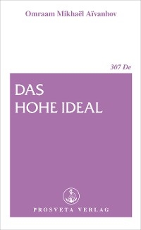 Das hohe Ideal - Omraam Mikha&euml;l A&iuml;vanhov