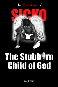 SICKO The Stubborn Child of God - Kwame King