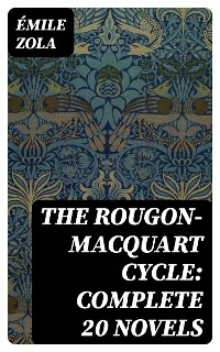 The Rougon-Macquart Cycle: Complete 20 Novels