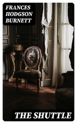 The Shuttle - Frances Hodgson Burnett
