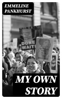 My Own Story - Emmeline Pankhurst