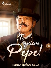 !Te quiero, Pepe! -  Pedro Munoz Seca