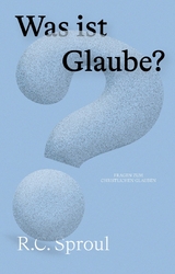 Was ist Glaube? -  R. C. Sproul