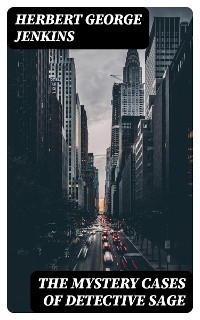 The Mystery Cases of Detective Sage - Herbert George Jenkins