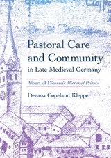 Pastoral Care and Community in Late Medieval Germany - Deeana Copeland Klepper
