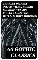60 Gothic Classics - Charles Dickens, Oscar Wilde, Robert Louis Stevenson, Edgar Allan Poe, William Hope Hodgson, Joseph Sheridan Le Fanu, Anna Katharine Green, George MacDonald, Bram Stoker, Charlotte Bront&euml;, Emily Bront&euml;, William Godwin, Henry James, Victor Hugo, Th&eacute;ophile Gautier, Arthur Conan Doyle, Jane Austen, John Meade Falkner, George Eliot, Robert Hugh Benson, Horace Walpole, Frederick Marryat, Thomas Love Peacock, Washington Irving, Nathaniel Hawthorne, Gaston Leroux, Grant Allen, Arthur Machen, Wilkie Collins, Thomas Peckett Prest, James Malcolm Rymer, Charles Brockden Brown, James Hogg, Charlotte Perkins Gilman, Richard Marsh, Charles Robert Maturin, John William Polidori, H. G. Wells, W. W. Jacobs, H. P. Lovecraft, William Thomas Beckford, Nikolai Gogol, Mary Shelley, Ann Radcliffe, Matthew Gregory Lewis, Fitz-James O'Brien, Eliza Parsons