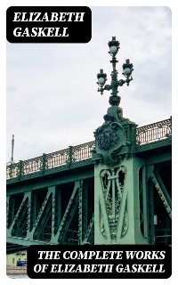 The Complete Works of Elizabeth Gaskell