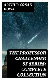 The Professor Challenger SF Series: Complete Collection - Arthur Conan Doyle