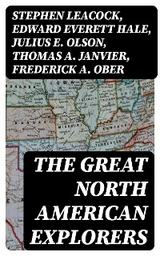 The Great North American Explorers - Stephen Leacock, Edward Everett Hale, Julius E. Olson, Thomas A. Janvier, Frederick A. Ober, Charles W. Colby, Elizabeth Hodges