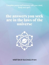 The answers you seek are in the laws of the universe