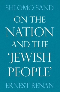 On the Nation and the Jewish People - Ernest Renan, Shlomo Sand