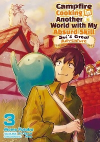 Campfire Cooking in Another World with My Absurd Skill: Sui's Great Adventure: Volume 3