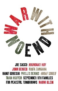 War With No End - Ahdaf Soueif, Arundhati Roy, Haifa Zangana, Hanif Kureishi, Joe Sacco, John Berger, Naomi Klein, Phyllis Bennis, Tram Nguyen