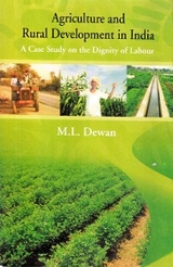 Agriculture and Rural Development in India A Case Study on the Dignity of Labour -  M. L. Dewan