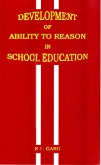 Development of Ability to Reason in School Education -  K. P. Garg