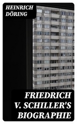 Friedrich v. Schiller's Biographie - Heinrich D&ouml;ring