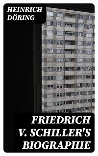 Friedrich v. Schiller's Biographie