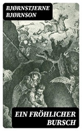 Ein fr&ouml;hlicher Bursch - Bj&oslash;rnstjerne Bj&oslash;rnson