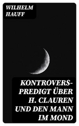 Kontrovers-Predigt &uuml;ber H. Clauren und den Mann im Mond - Wilhelm Hauff