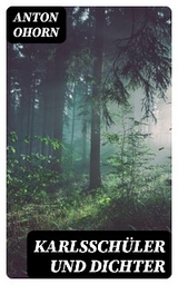 Karlsschüler und Dichter - Anton Ohorn