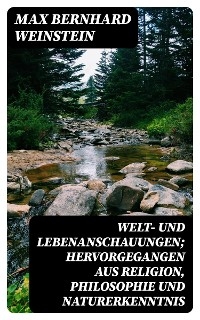 Welt- und Lebenanschauungen; hervorgegangen aus Religion, Philosophie und Naturerkenntnis