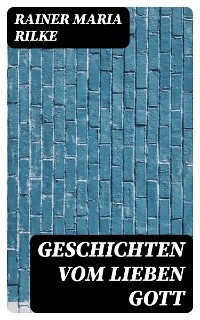 Geschichten vom lieben Gott - Rainer Maria Rilke