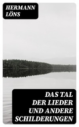 Das Tal der Lieder und andere Schilderungen - Hermann L&ouml;ns