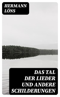 Das Tal der Lieder und andere Schilderungen