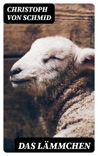Das L&auml;mmchen - Christoph Von Schmid