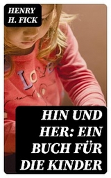 Hin und Her: Ein Buch f&uuml;r die Kinder - Henry H. Fick