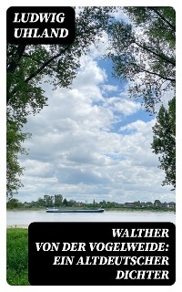 Walther von der Vogelweide: Ein altdeutscher Dichter