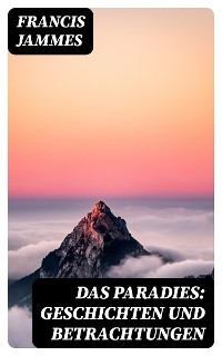 Das Paradies: Geschichten und Betrachtungen