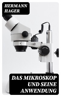 Das Mikroskop und seine Anwendung