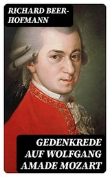 Gedenkrede auf Wolfgang Amade Mozart - Richard Beer-Hofmann