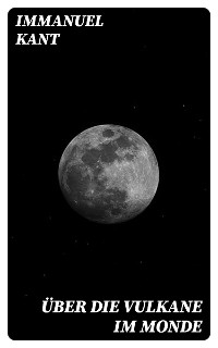&Uuml;ber die Vulkane im Monde - Immanuel Kant