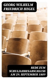 Rede zum Schuljahresabschlu&szlig; am 29. September 1809 - Georg Wilhelm Friedrich Hegel