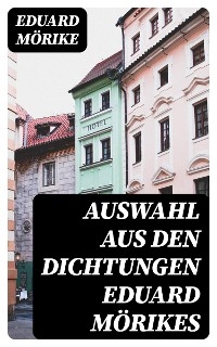 Auswahl aus den Dichtungen Eduard Mörikes