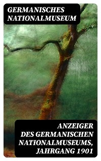 Anzeiger des Germanischen Nationalmuseums, Jahrgang 1901 -  Germanisches Nationalmuseum