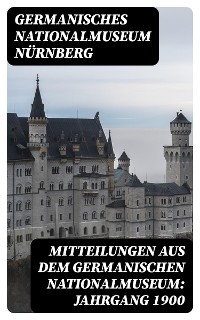 Mitteilungen aus dem Germanischen Nationalmuseum: Jahrgang 1900