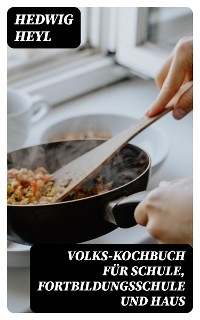 Volks-Kochbuch für Schule, Fortbildungsschule und Haus