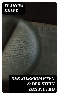 Der Silbergarten & Der Stein des Pietro - Frances K&uuml;lpe