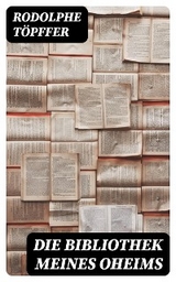 Die Bibliothek meines Oheims - Rodolphe T&ouml;pffer